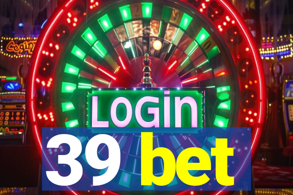 39 bet